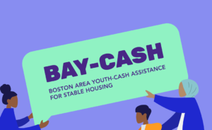 Illustration of four diverse people holding a large green sign that reads BAY-CASH: Boston Area Youth-Cash Assistance for Stable Housing against a purple background.