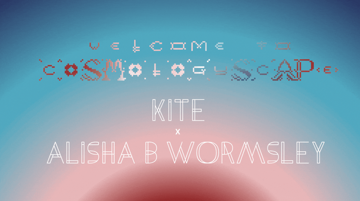 Gradient background with text: “Welcome to Cosmologyscape” in pixelated font, and “KITE x ALISHA B WORMSLEY” in large, white, geometric letters centered on the image.